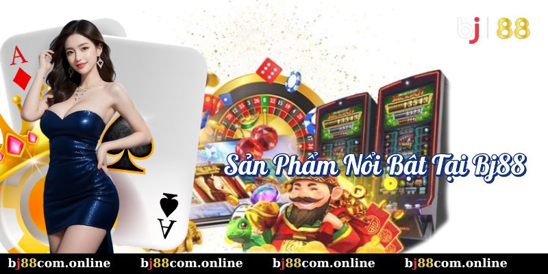 Sản phẩm nổi bật tại BJ88