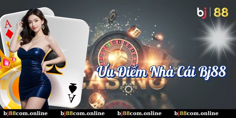 Ưu điểm của nhà cái BJ88